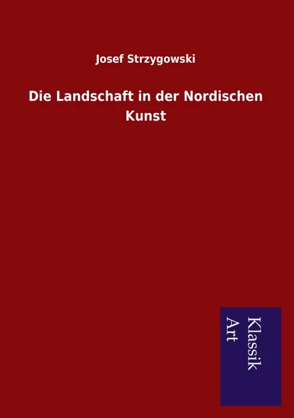 Обложка книги Die Landschaft in der Nordischen Kunst, Josef Strzygowski