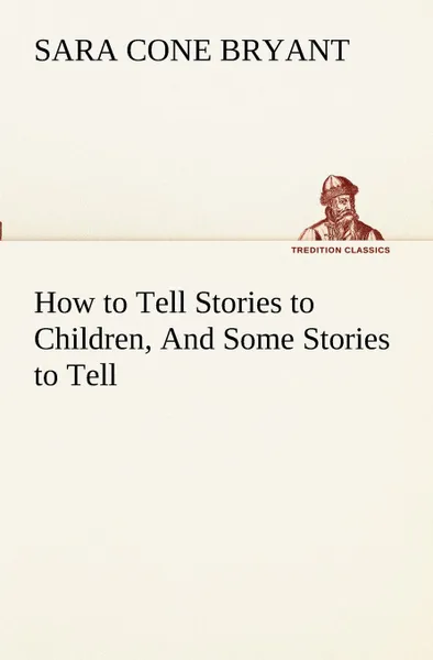 Обложка книги How to Tell Stories to Children, And Some Stories to Tell, Sara Cone Bryant