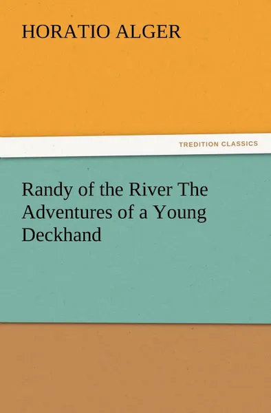 Обложка книги Randy of the River the Adventures of a Young Deckhand, Horatio Jr. Alger