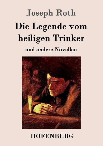 Обложка книги Die Legende vom heiligen Trinker, Joseph Roth