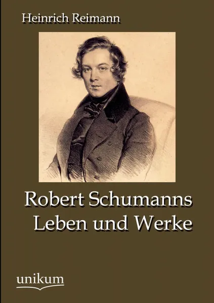 Обложка книги Robert Schumanns Leben und Werke, Heinrich Reimann