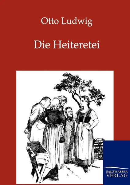 Обложка книги Die Heiteretei, Otto Ludwig