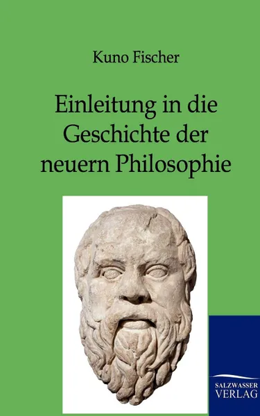 Обложка книги Einleitung in die Geschichte der neuern Philosophie, Kuno Fischer