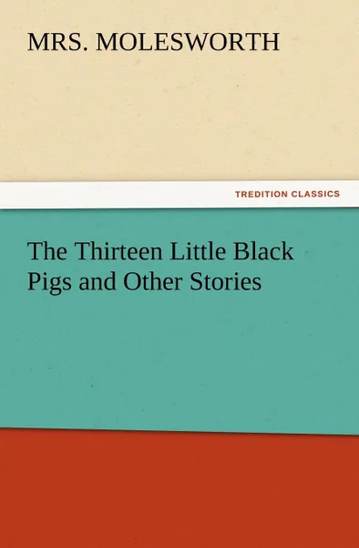 Обложка книги The Thirteen Little Black Pigs and Other Stories, Mrs Molesworth