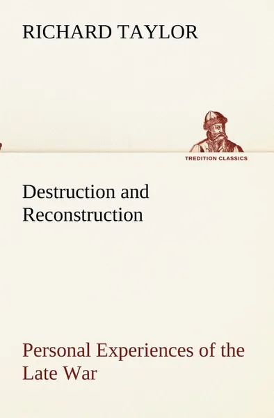 Обложка книги Destruction and Reconstruction. Personal Experiences of the Late War, Richard Taylor