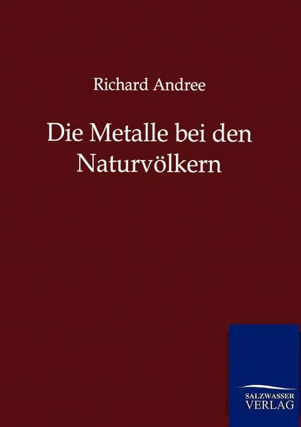 Обложка книги Die Metalle bei den Naturvolkern, Richard Andree