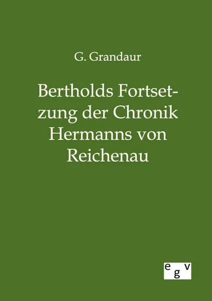 Обложка книги Bertholds Fortsetzung der Chronik Hermanns von Reichenau, G. Grandaur