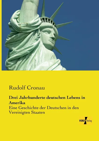 Обложка книги Drei Jahrhunderte deutschen Lebens in Amerika, Rudolf Cronau