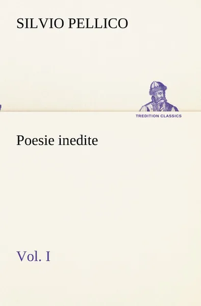 Обложка книги Poesie inedite vol. I, Silvio Pellico