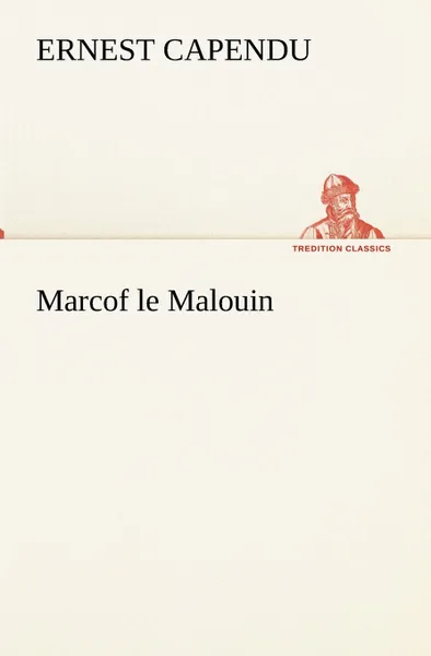 Обложка книги Marcof le Malouin, Ernest Capendu