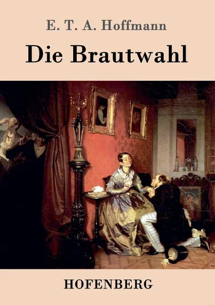 Обложка книги Die Brautwahl, E. T. A. Hoffmann