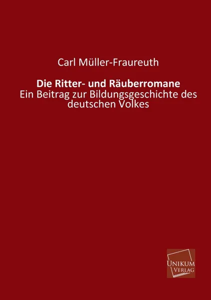 Обложка книги Die Ritter- Und Rauberromane, Carl Muller-Fraureuth