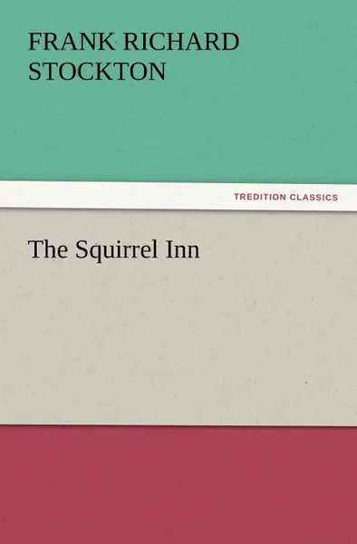 Обложка книги The Squirrel Inn, Frank Richard Stockton