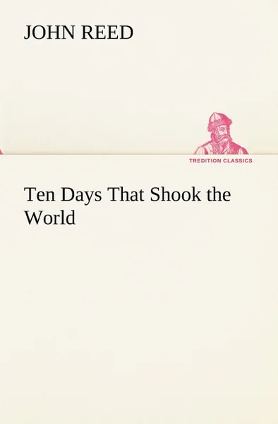 Обложка книги Ten Days That Shook the World, John Reed