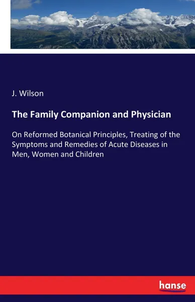 Обложка книги The Family Companion and Physician, J. Wilson