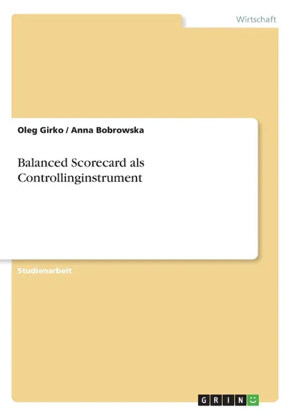 Обложка книги Balanced Scorecard als Controllinginstrument, Oleg Girko, Anna Bobrowska