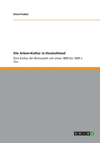 Обложка книги Die Arbon-Kultur in Deutschland, Ernst Probst