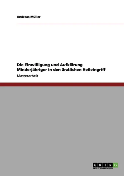 Обложка книги Die Einwilligung und Aufklarung Minderjahriger in den arztlichen Heileingriff, Andreas Müller