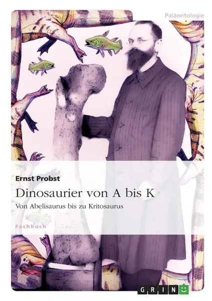 Обложка книги Dinosaurier von A bis K, Ernst Probst