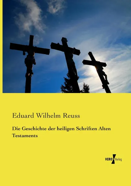 Обложка книги Die Geschichte der heiligen Schriften Alten Testaments, Eduard Wilhelm Reuss