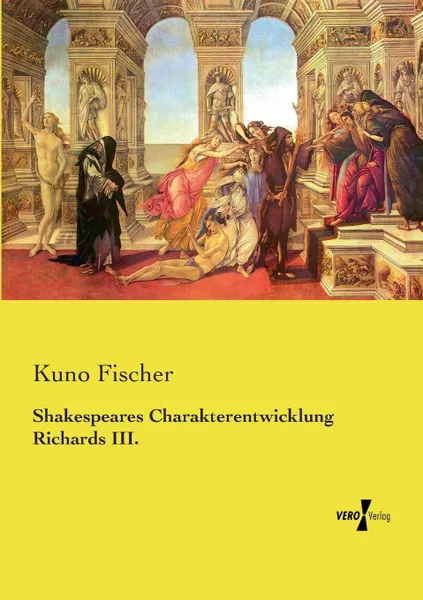 Обложка книги Shakespeares Charakterentwicklung Richards III., Kuno Fischer