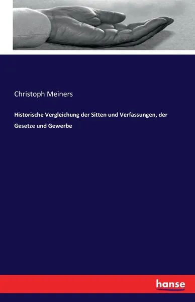 Обложка книги Historische Vergleichung der Sitten und Verfassungen, der Gesetze und Gewerbe, Christoph Meiners