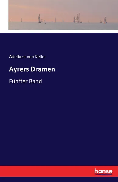 Обложка книги Ayrers Dramen, Adelbert von Keller