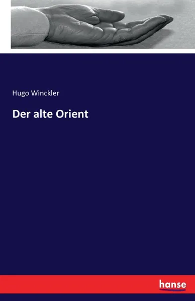 Обложка книги Der alte Orient, Hugo Winckler