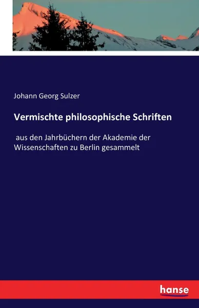 Обложка книги Vermischte philosophische Schriften, Johann Georg Sulzer