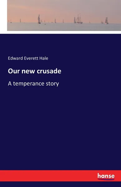 Обложка книги Our new crusade, Edward Everett Hale