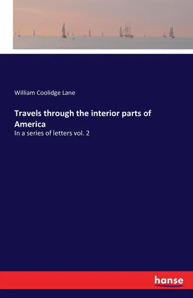 Обложка книги Travels through the interior parts of America, William Coolidge Lane
