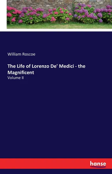 Обложка книги The Life of Lorenzo De. Medici - the Magnificent, William Roscoe