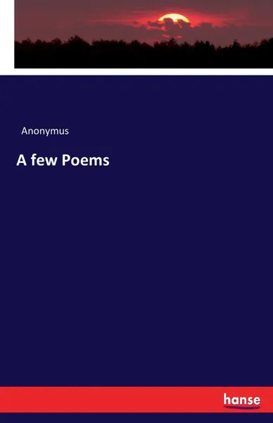 Обложка книги A few Poems, Anonymus