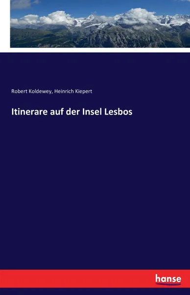 Обложка книги Itinerare auf der Insel Lesbos, Robert Koldewey, Heinrich Kiepert