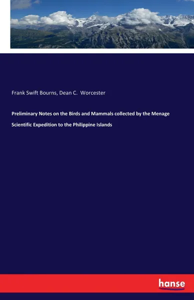 Обложка книги Preliminary Notes on the Birds and Mammals collected by the Menage Scientific Expedition to the Philippine Islands, Frank Swift Bourns, Dean C. Worcester