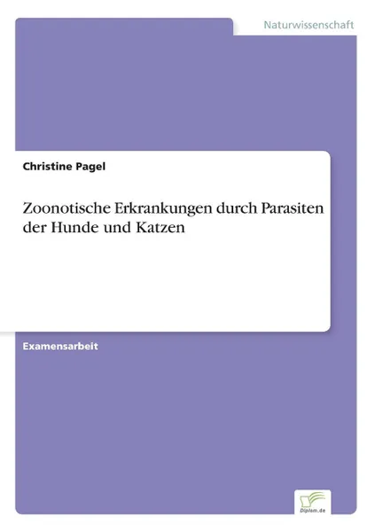 Обложка книги Zoonotische Erkrankungen durch Parasiten der Hunde und Katzen, Christine Pagel