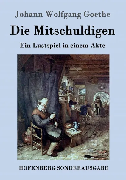 Обложка книги Die Mitschuldigen, Johann Wolfgang Goethe