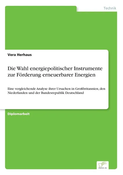 Обложка книги Die Wahl energiepolitischer Instrumente zur Forderung erneuerbarer Energien, Vera Herhaus