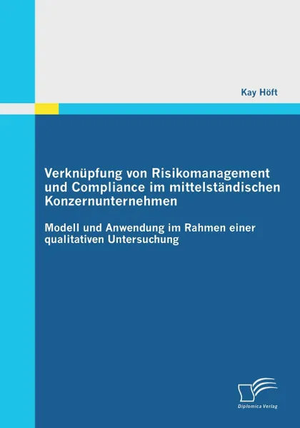 Обложка книги Verknupfung Von Risikomanagement Und Compliance Im Mittelstandischen Konzernunternehmen, Kay Hoft