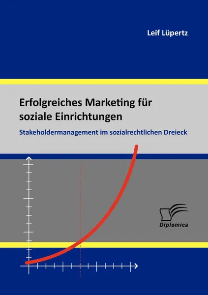 Обложка книги Erfolgreiches Marketing Fur Soziale Einrichtungen. Stakeholdermanagement Im Sozialrechtlichen Dreieck, Leif L. Pertz