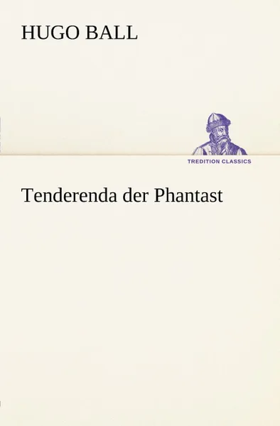 Обложка книги Tenderenda Der Phantast, Hugo Ball