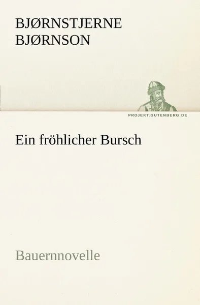 Обложка книги Ein Frohlicher Bursch, Bj Rnstjerne Bj Rnson, Bjornstjerne Bjornson