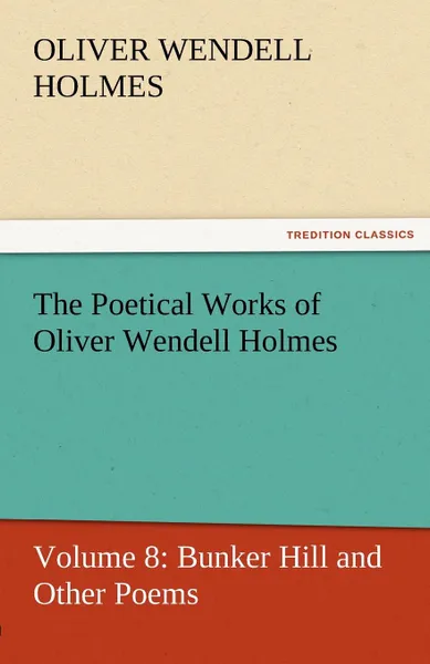 Обложка книги The Poetical Works of Oliver Wendell Holmes, Oliver Wendell Jr. Holmes