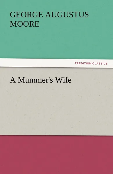 Обложка книги A Mummer.s Wife, George Augustus Moore