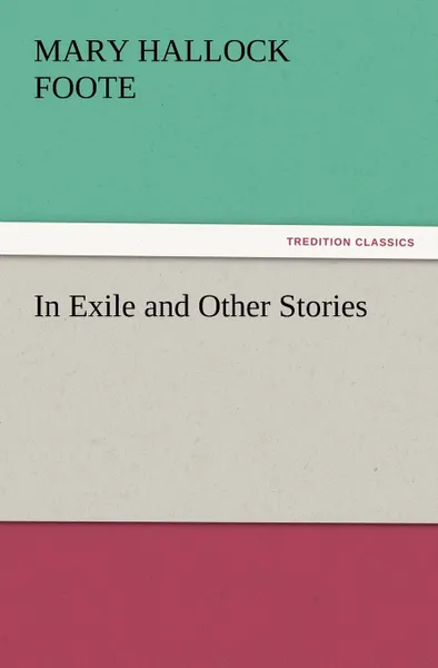 Обложка книги In Exile and Other Stories, Mary Hallock Foote