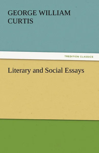 Обложка книги Literary and Social Essays, George William Curtis