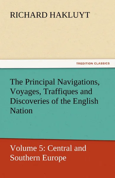 Обложка книги The Principal Navigations, Voyages, Traffiques and Discoveries of the English Nation, Richard Hakluyt