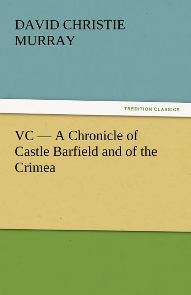 Обложка книги VC - A Chronicle of Castle Barfield and of the Crimea, David Christie Murray