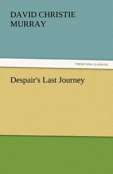 Обложка книги Despair.s Last Journey, David Christie Murray