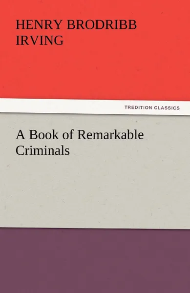 Обложка книги A Book of Remarkable Criminals, H. B. Irving, Henry Brodribb Irving